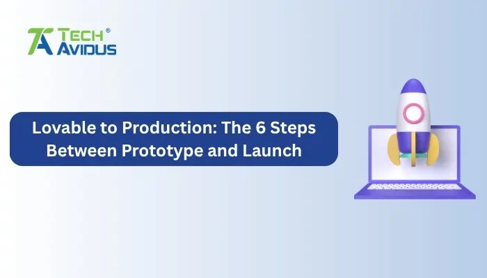 Lovable to Production: The 6 Steps Between Prototype and Launch